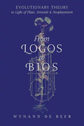 From Logos to Bios: Evolutionary Theory in Light of Plato, Aristotle & Neoplatonism - Paperback