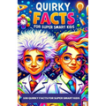 108 Quirky Facts for Super Smart Kids: A Collection of Quirky Weird Facts about Space, Technology, Ancient History, Food & Wacky Contests. Amazing & F - Paperback