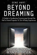 Beyond Dreaming - An In-Depth Guide on How to Astral Project & Have Out of Body Experiences: How The Awakening of Consciousness is Synonymous with Luc - Paperback
