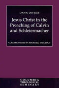 Jesus Christ in the Preaching of Calvin and Schleiermacher - Paperback