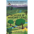 Across a Waking Land: A 1,000-Mile Walk Through a British Spring - Hardcover