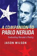 A Companion to Pablo Neruda: Evaluating Neruda's Poetry - Paperback