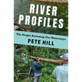 River Profiles: The People Restoring Our Waterways - Paperback