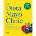 La Dieta Mayo Clinic: Remodela Tu Vida Con Hábitos Basados En La Ciencia - Paperback
