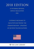 Guidance Necessary To Facilitate Electronic Tax Administration - Updating of Section 7216 Regulations (US Internal Revenue Service Regulation) (IRS) ( - Paperback