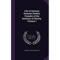 Life of Antonio Rosmini Serbati, Founder of the Institute of Charity, Volume 1 - Hardcover