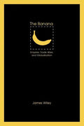 The Banana: Empires, Trade Wars, and Globalization - Paperback