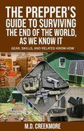 The Prepper's Guide to Surviving the End of the World, as We Know It: Gear, Skills, and Related Know-How - Paperback
