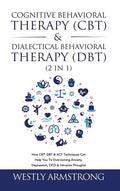 Cognitive Behavioral Therapy (CBT) & Dialectical Behavioral Therapy (DBT) (2 in 1): How CBT, DBT & ACT Techniques Can Help You To Overcoming Anxiety, - Hardcover