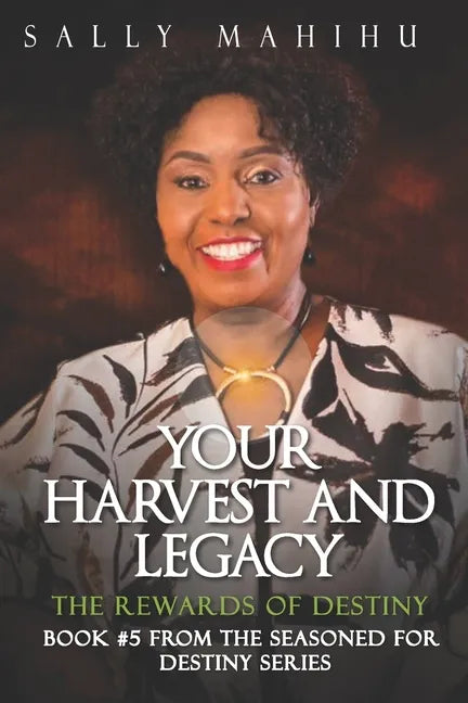 Your Harvests and Legacy: The Rewards of Destiny - Paperback