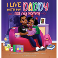 I Live With My Daddy Not My Mommy - Hardcover