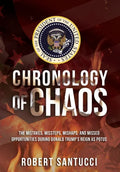 Chronology of Chaos: The Mistakes, Missteps, Mishaps, and Missed Opportunities During Donald Trump's Reign as POTUS - Hardcover