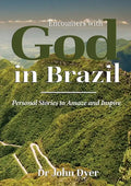 Encounters with God in Brazil: Personal Stories to Amaze and Inspire - Paperback