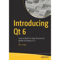 Introducing Qt 6: Learn to Build Fun Apps & Games for Mobile & Desktop in C++ - Paperback