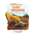 Lucky and the GIANT MACHINE: The Curious Mind of a Child - Paperback