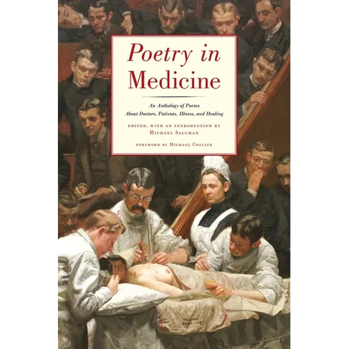 Poetry in Medicine: An Anthology of Poems about Doctors, Patients, Illness and Healing - Paperback