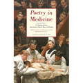 Poetry in Medicine: An Anthology of Poems about Doctors, Patients, Illness and Healing - Paperback