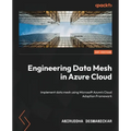 Engineering Data Mesh in Azure Cloud: Implement data mesh using Microsoft Azure's Cloud Adoption Framework - Paperback