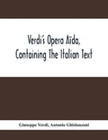 Verdi'S Opera Aïda, Containing The Italian Text, With An English Translation And The Music Of All The Principal Airs - Paperback