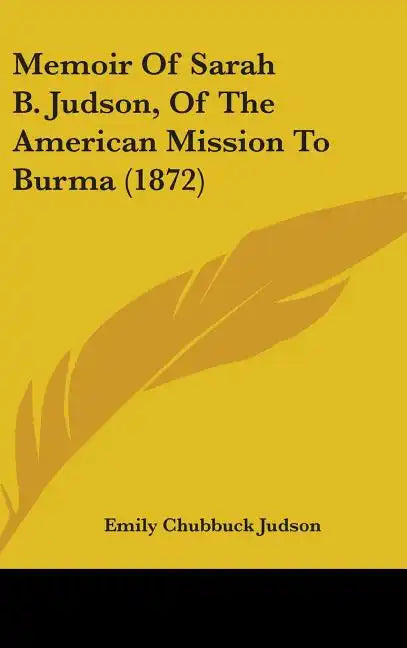 Memoir of Sarah B. Judson, of the American Mission to Burma (1872) - Hardcover
