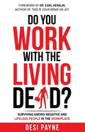 Do You Work with the Living Dead?: Surviving Among Negative and Lifeless People in the Workplace - Paperback