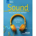 The Science of Sound: Pitch, Volume, Music, and Noise with Hands-On Science Activities for Kids - Paperback
