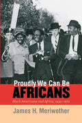 Proudly We Can Be Africans: Black Americans and Africa, 1935-1961 - Paperback