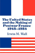 The United States and the Making of Postwar France, 1945 1954 - Paperback