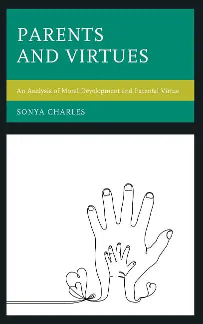 Parents and Virtues: An Analysis of Moral Development and Parental Virtue - Hardcover