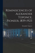 Reminiscences of Alexander Toponce, Pioneer, 1839-1923 - Paperback
