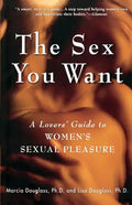 The Sex You Want: A Lovers' Guide to Women's Sexual Pleasure - Paperback