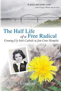 The Half-Life of a Free Radical: Growing Up Irish Catholic in Jim Crow Memphis - Paperback