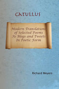 Catullus: Modern Translations of Selected Poems as Blogs and Tweets in Poetic Form - Paperback