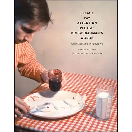 Pay Attention Please: Bruce Nauman's Words: Writings and Interviews - Paperback