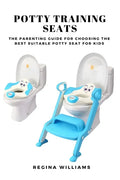 Potty Training Seats: The Parenting Guide for Choosing the Best Suitable Potty Seat for Kids - Paperback