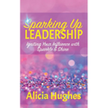 Sparking Up Leadership Igniting your Influence with Sparkle & Shine - Paperback