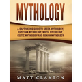 Mythology: A Captivating Guide to Greek Mythology, Egyptian Mythology, Norse Mythology, Celtic Mythology and Roman Mythology - Hardcover