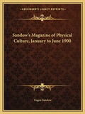 Sandow's Magazine of Physical Culture, January to June 1900 - Paperback
