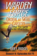Warden Force: Ordeal at Skull Canyon and Other True Game Warden Adventures: Episodes 63-75 - Paperback