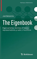 The Eigenbook: Eigenvarieties, Families of Galois Representations, P-Adic L-Functions - Hardcover