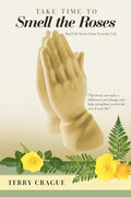 Take Time to Smell the Roses: Real Life Stories from Everyday Life - Paperback