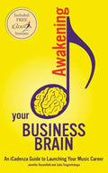 Awakening your Business Brain: An iCadenza Guide to Launching your Music Career - Paperback