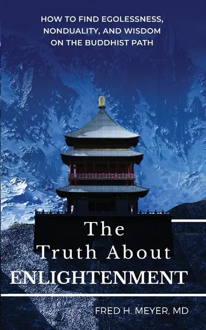 The Truth about Enlightenment: How to Find Egolessness, Nonduality, and Wisdom on the Buddhist Path - Paperback
