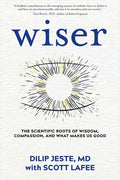 Wiser: The Scientific Roots of Wisdom, Compassion, and What Makes Us Good - Hardcover