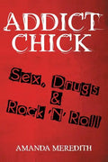 Addict Chick: Sex, Drugs & Rock 'N' Roll - Paperback