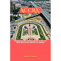 2023 Accra Travel Guide: Exploring the hidden gems of Accra with practical advice on safety - Paperback
