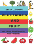 Learn Coloring: Vegetables and Fruit Coloring Book for Kids and Toddlers - Paperback