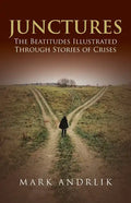 Junctures: The Beatitudes Illustrated Through Stories of Crises - Paperback