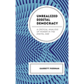 Unrealized Digital Democracy: A Critical Analysis of Power in the Digital Age - Hardcover