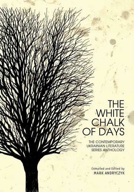 The White Chalk of Days: The Contemporary Ukrainian Literature Series Anthology - Hardcover